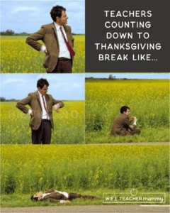 Mr. Bean waiting Thanksgiving meme- teachers counting down to Thanksgiving break like...