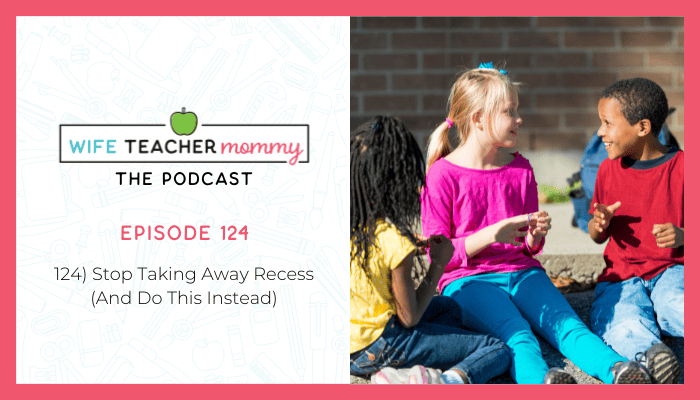 Stop Taking Away Recess (And Do This Instead) [episode 124]