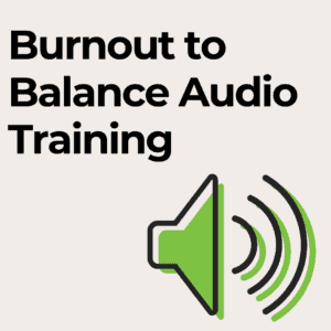 Burnout to Balance Audio Series